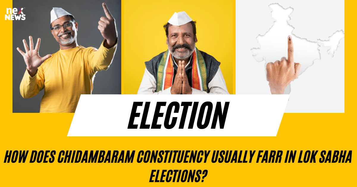 How Does Chidambaram Constituency Usually Farr In Lok Sabha Elections?