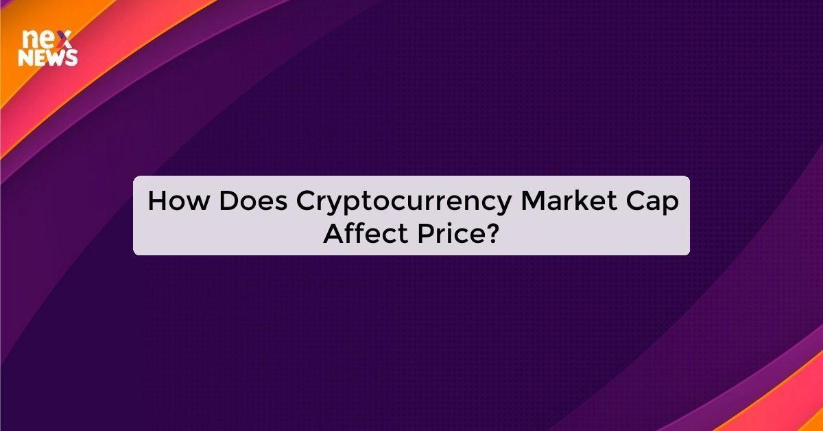 How Does Cryptocurrency Market Cap Affect Price?