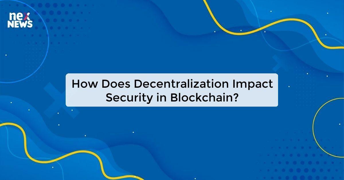 How Does Decentralization Impact Security in Blockchain?