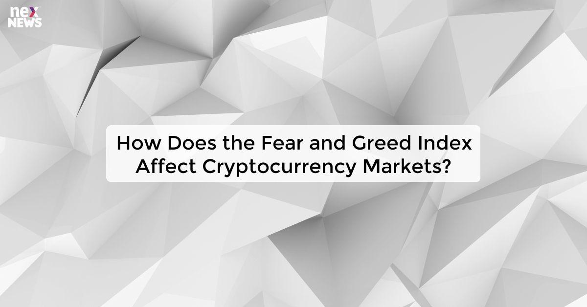 How Does the Fear and Greed Index Affect Cryptocurrency Markets?