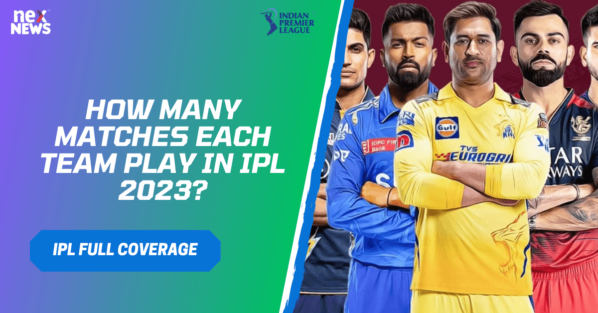 How Many Matches Each Team Play In IPL 2023?