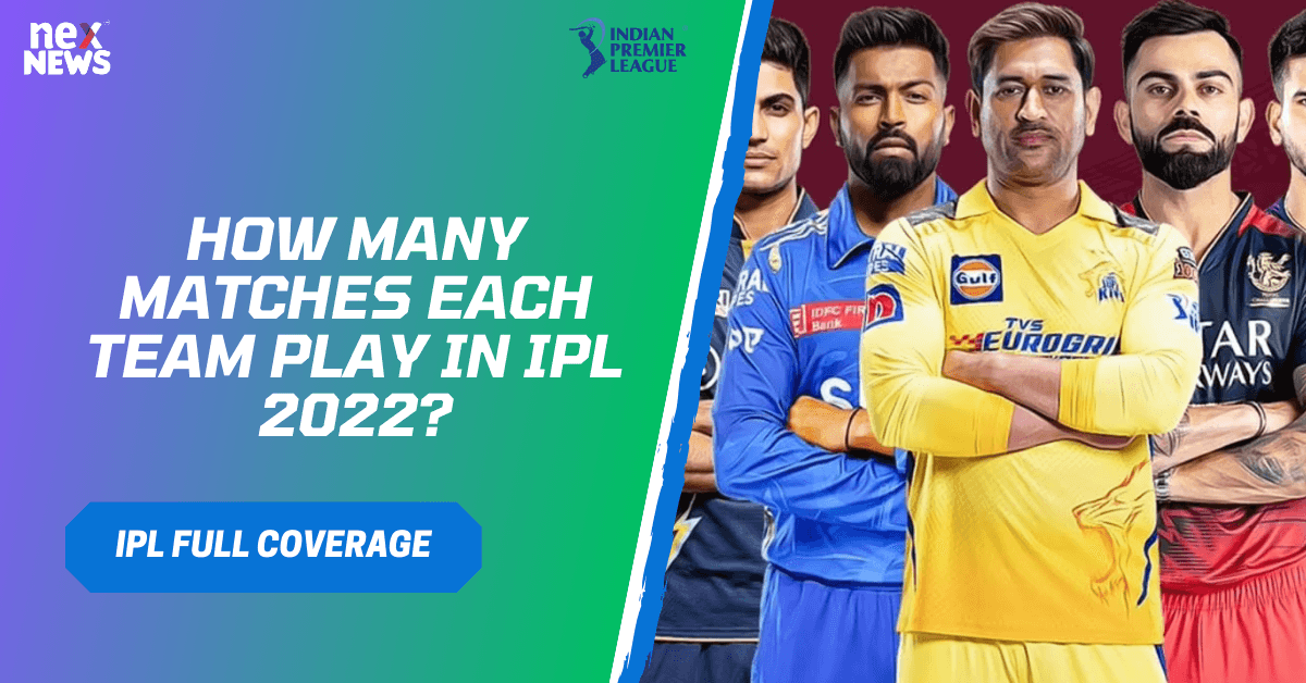 How Many Matches Each Team Play In IPL 2022?