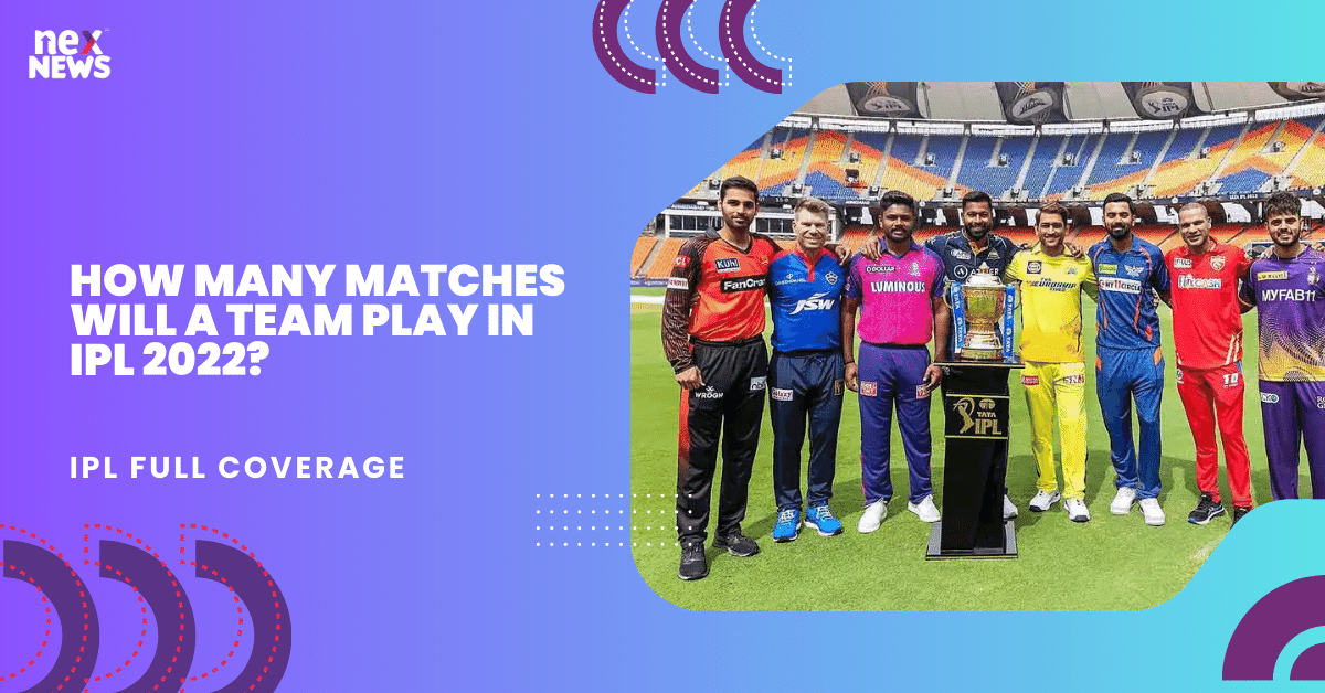 How Many Matches Will A Team Play In IPL 2022?