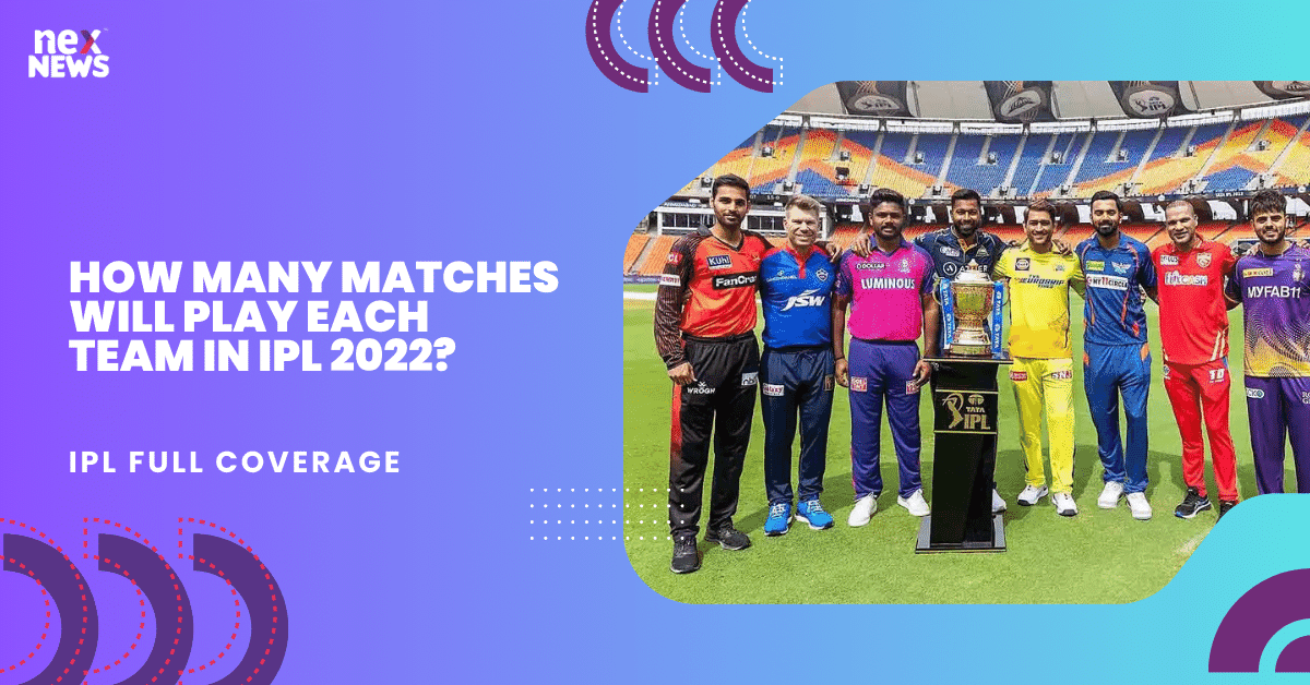 How Many Matches Will Play Each Team In IPL 2022?