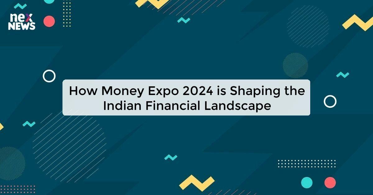 How Money Expo 2024 is Shaping the Indian Financial Landscape