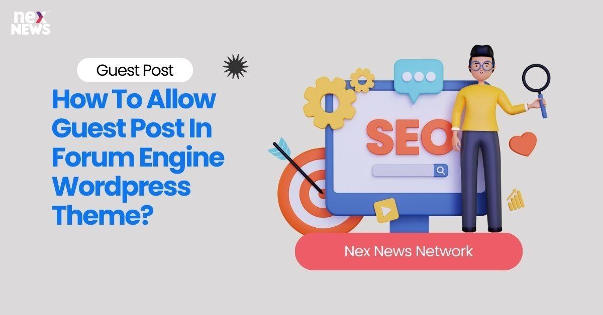 How To Allow Guest Post In Forum Engine Wordpress Theme?