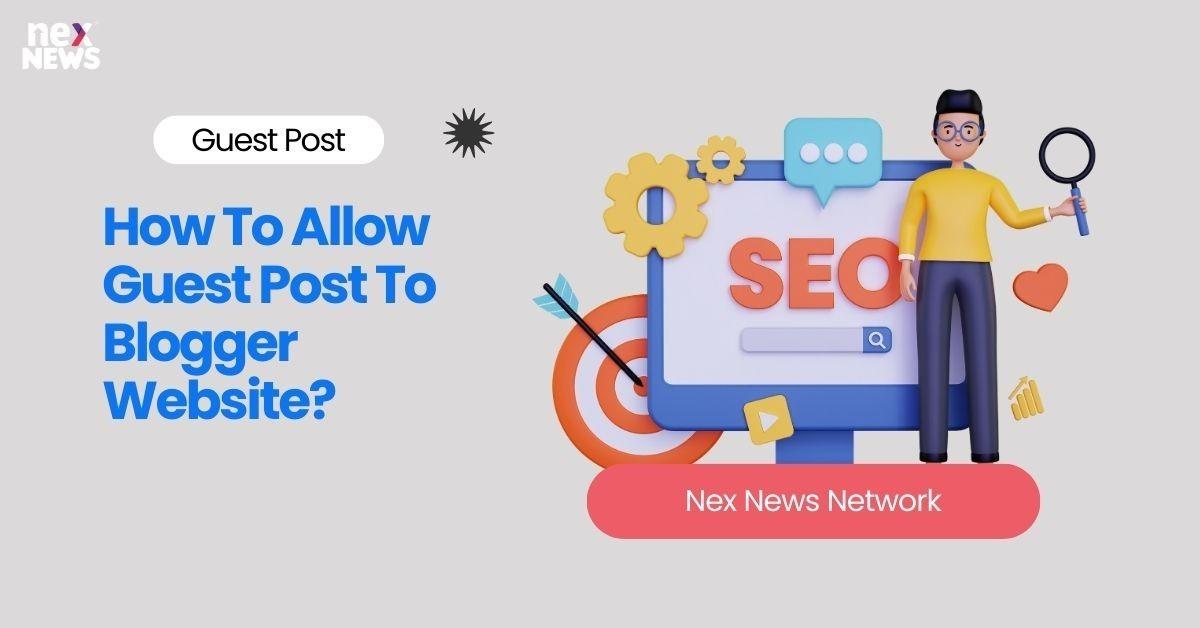 How To Allow Guest Post To Blogger Website?