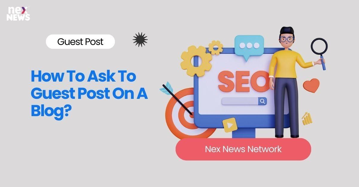 How To Ask To Guest Post On A Blog?