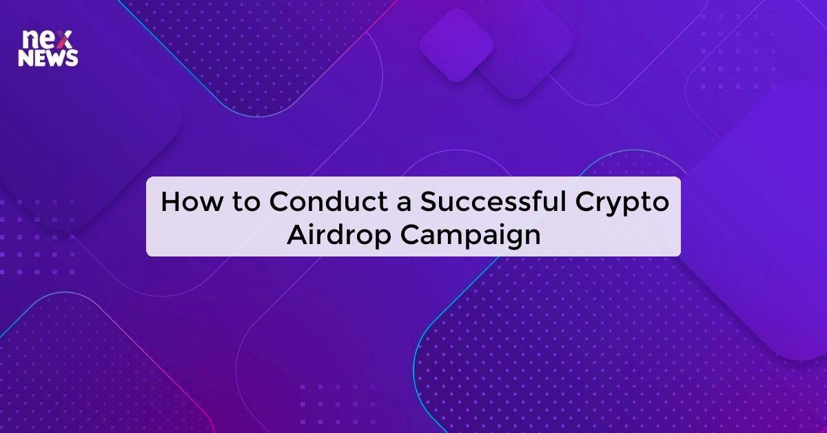 How to Conduct a Successful Crypto Airdrop Campaign