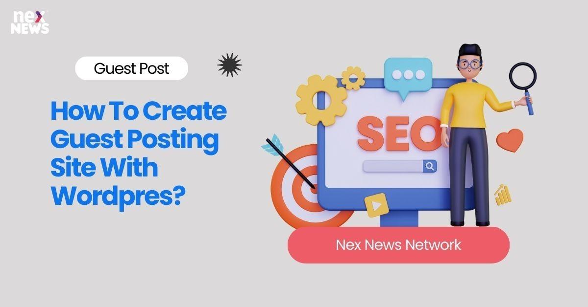 How To Create Guest Posting Site With Wordpres?