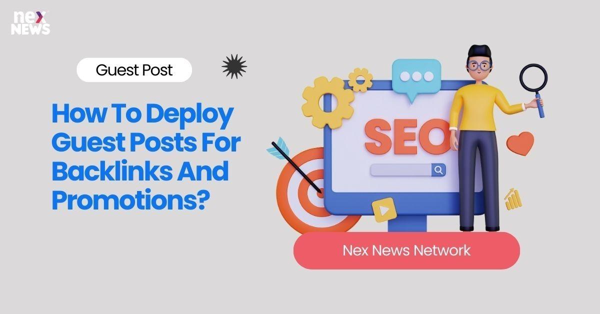 How To Deploy Guest Posts For Backlinks And Promotions?