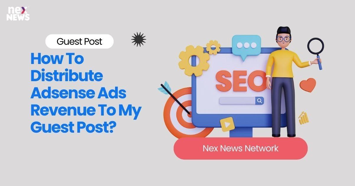 How To Distribute Adsense Ads Revenue To My Guest Post?