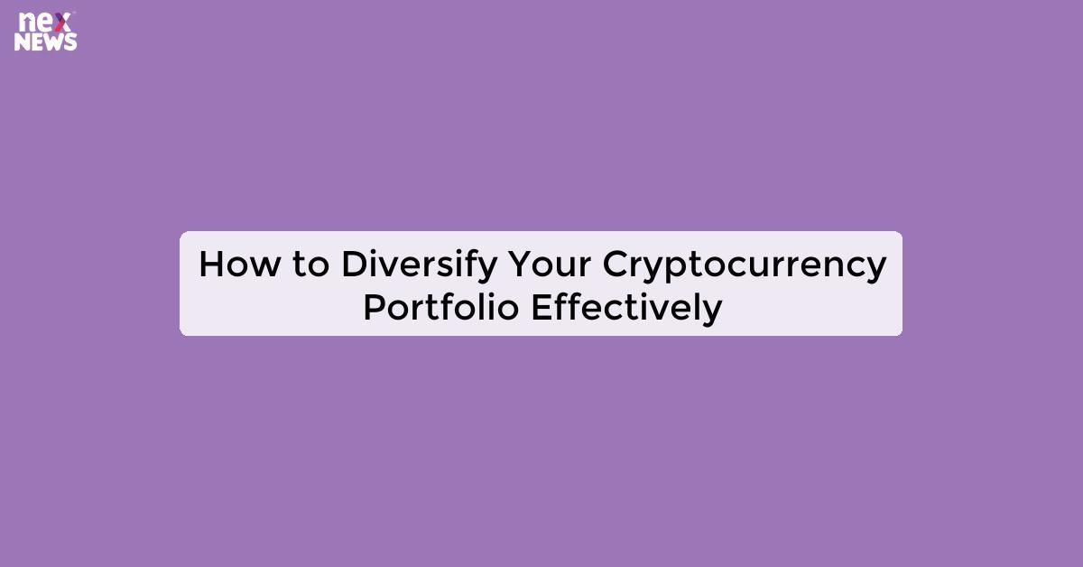 How to Diversify Your Cryptocurrency Portfolio Effectively