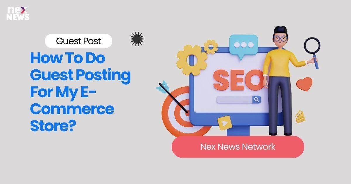 How To Do Guest Posting For My E-Commerce Store?