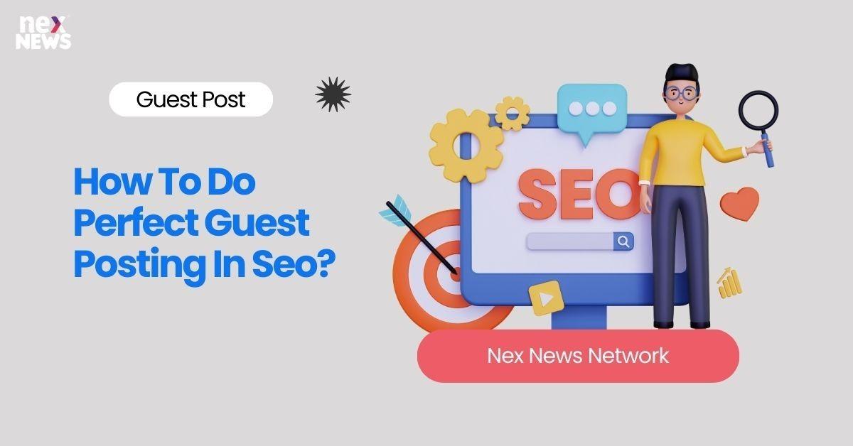 How To Do Perfect Guest Posting In Seo?