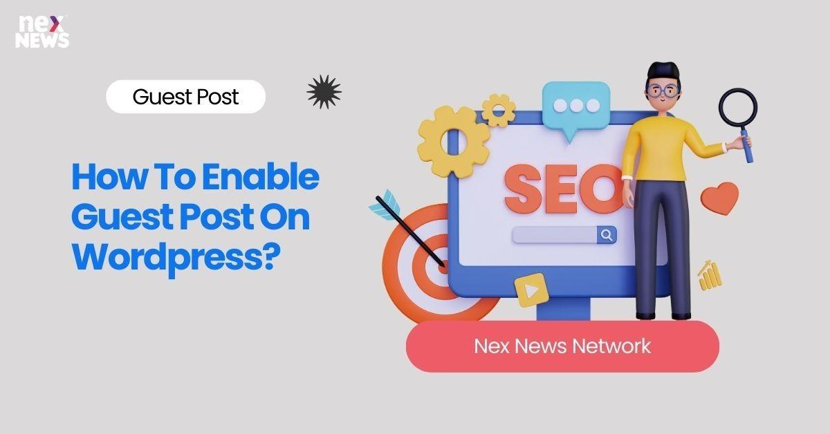 How To Enable Guest Post On Wordpress?