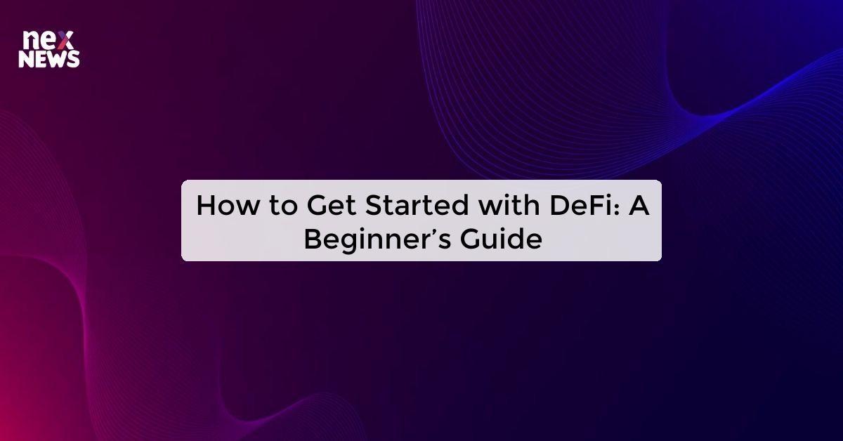 How to Get Started with DeFi: A Beginner’s Guide