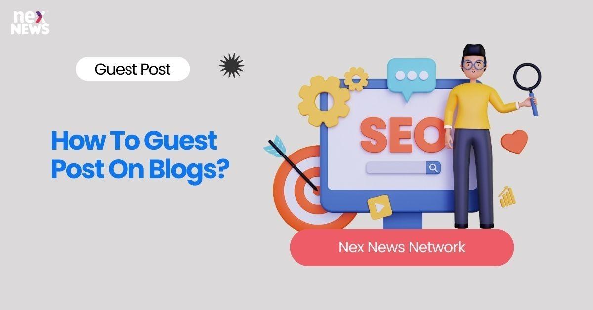 How To Guest Post On Blogs?