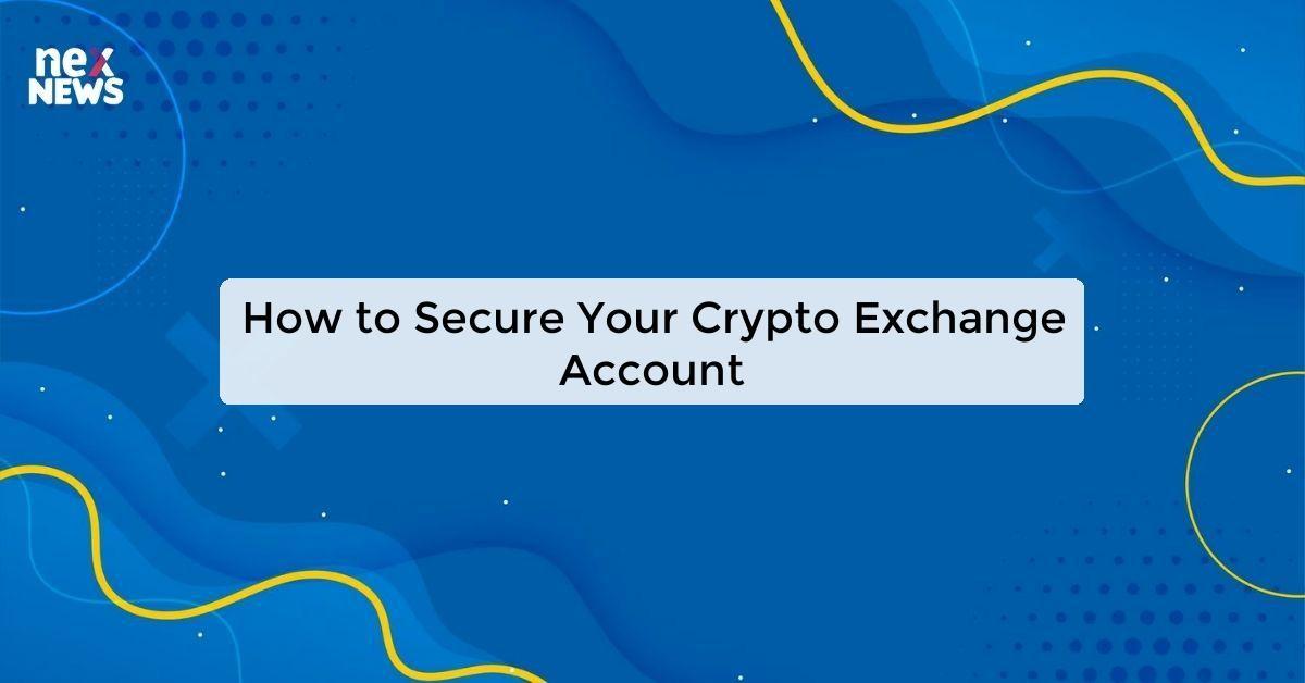 How to Secure Your Crypto Exchange Account