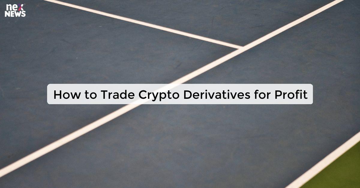 How to Trade Crypto Derivatives for Profit