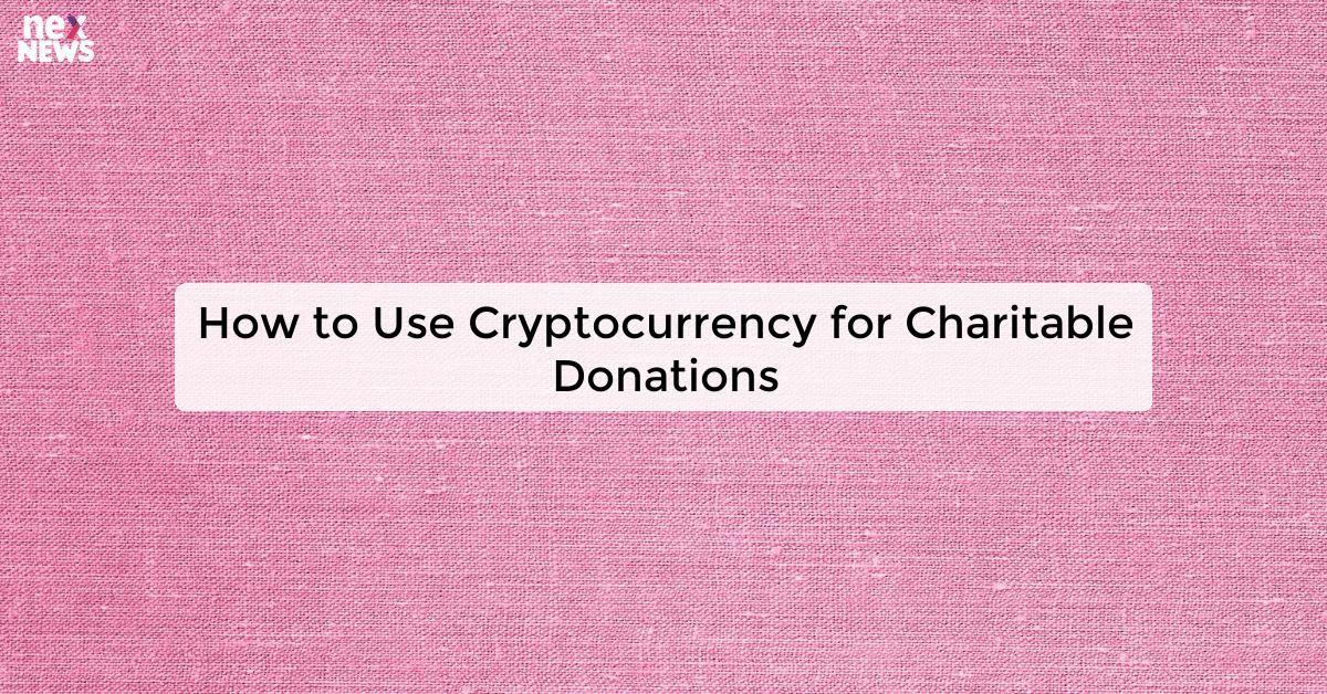 How to Use Cryptocurrency for Charitable Donations