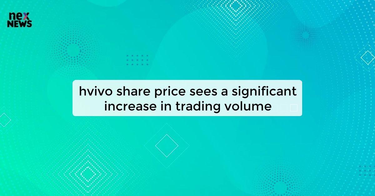 hvivo share price sees a significant increase in trading volume