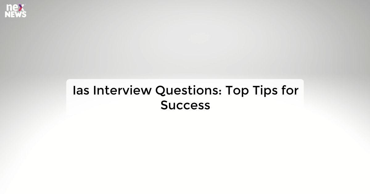 Ias Interview Questions: Top Tips for Success