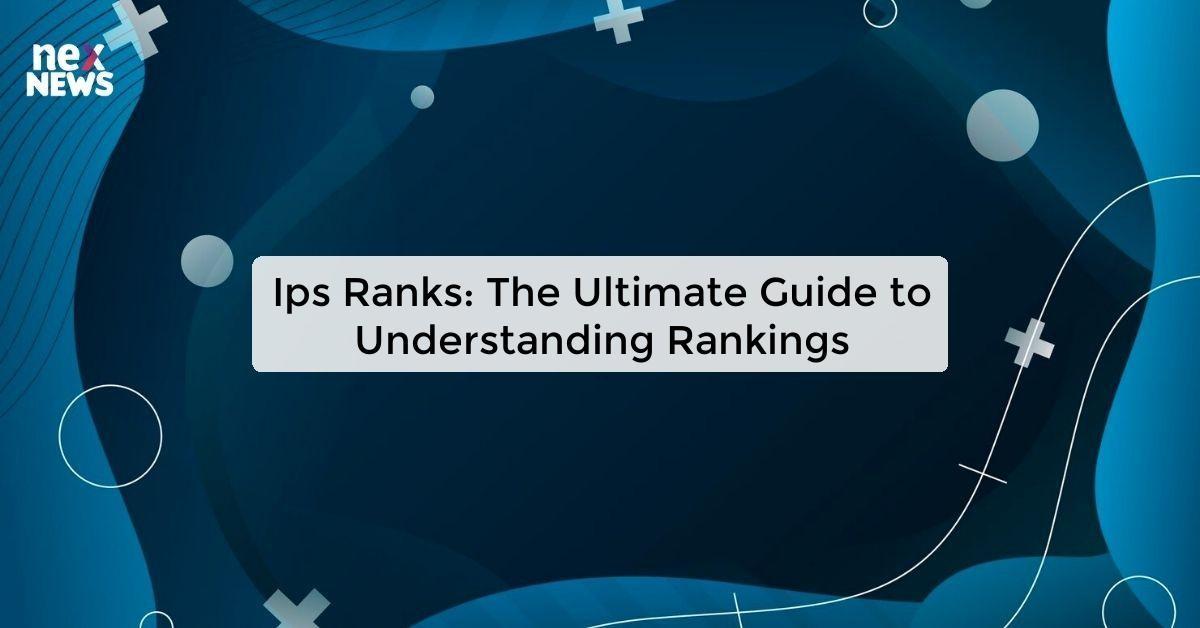 Ips Ranks: The Ultimate Guide to Understanding Rankings