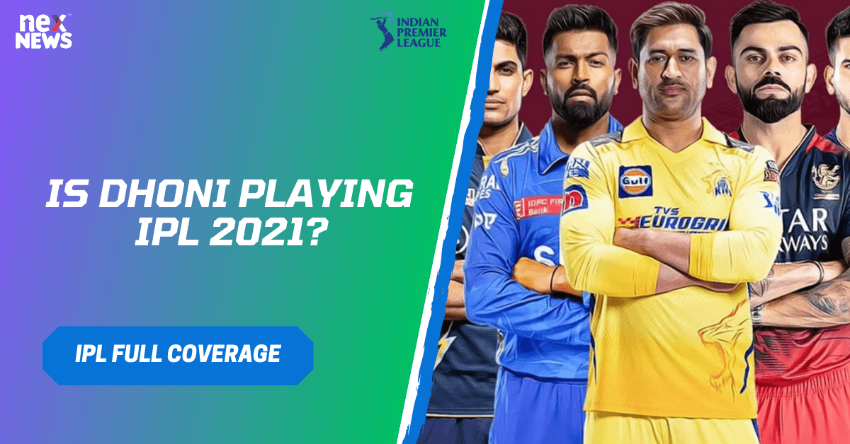 Is Dhoni Playing IPL 2021?