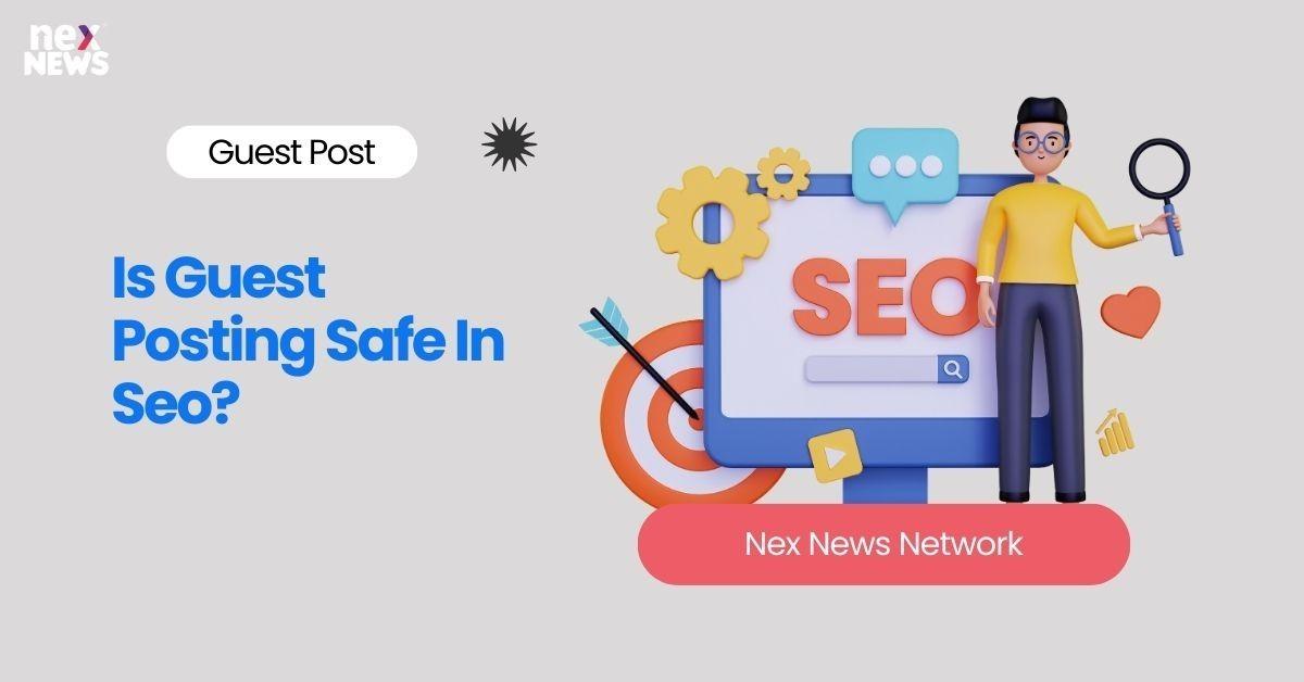 Is Guest Posting Safe In Seo?