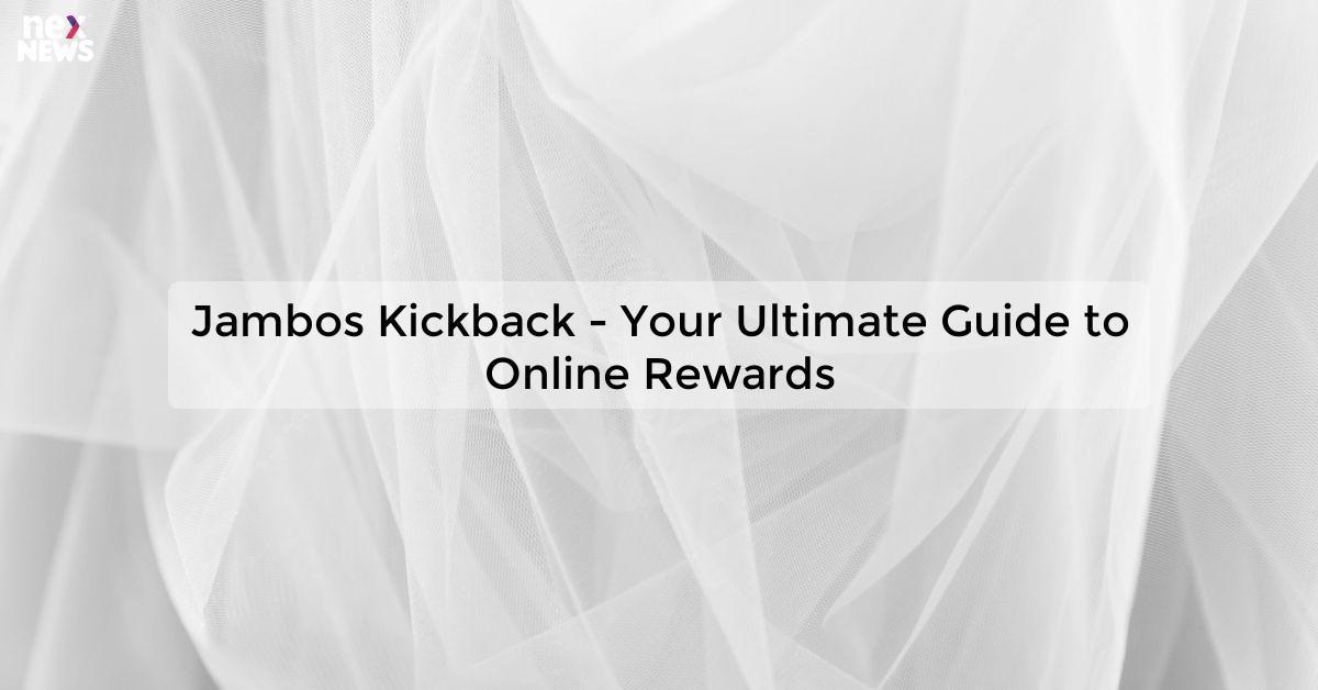 Jambos Kickback - Your Ultimate Guide to Online Rewards