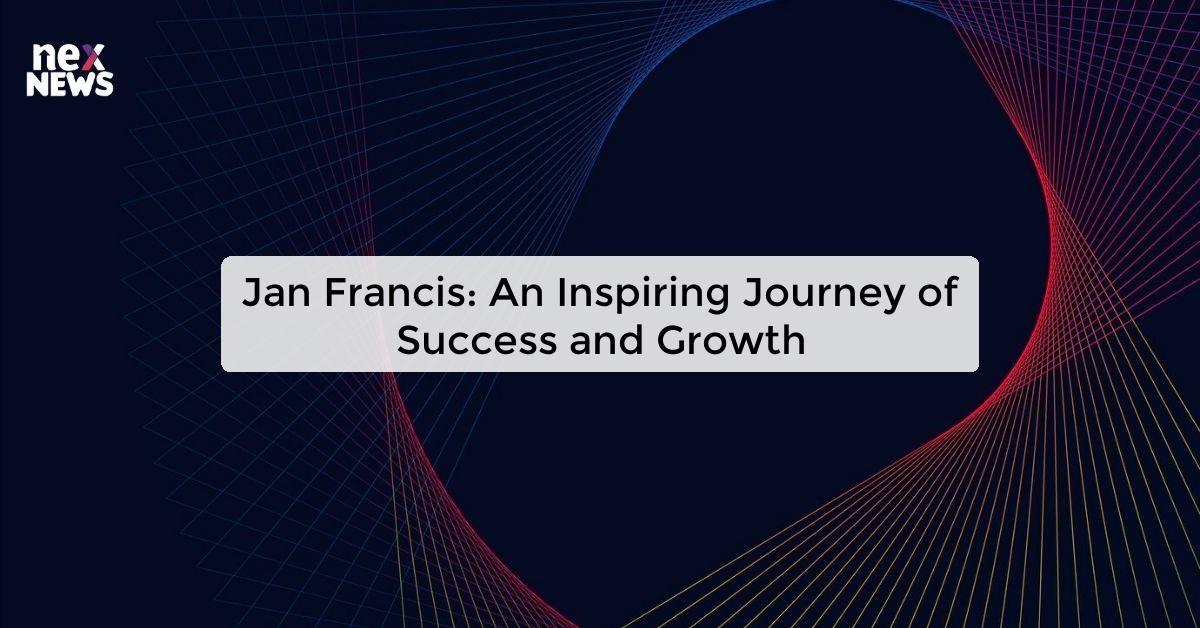 Jan Francis: An Inspiring Journey of Success and Growth