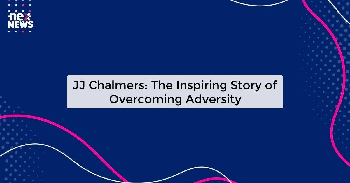 JJ Chalmers: The Inspiring Story of Overcoming Adversity