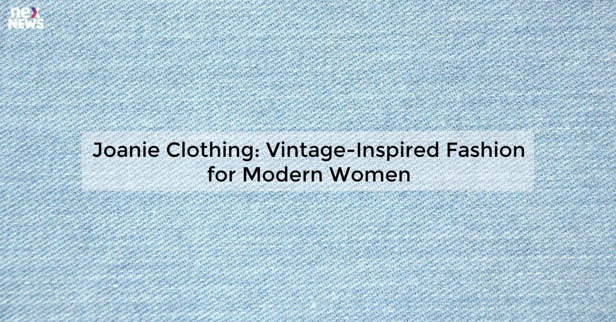 Joanie Clothing: Vintage-Inspired Fashion for Modern Women