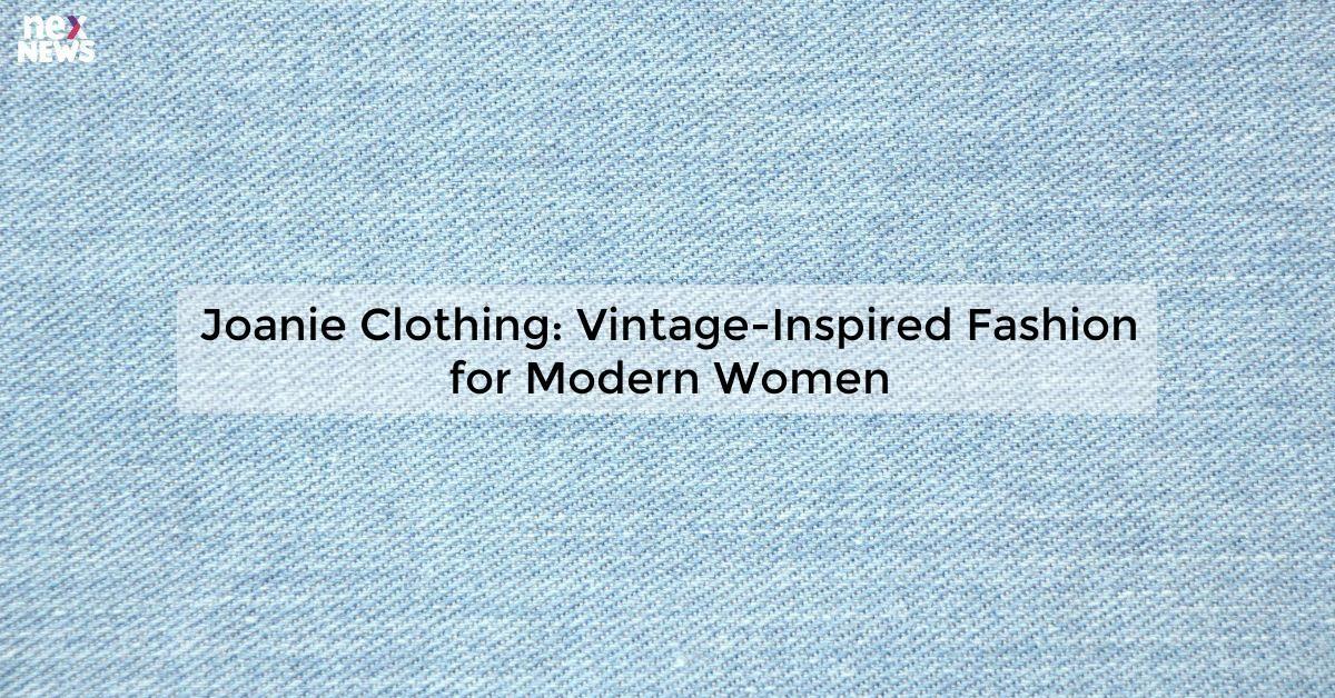 Joanie Clothing: Vintage-Inspired Fashion for Modern Women