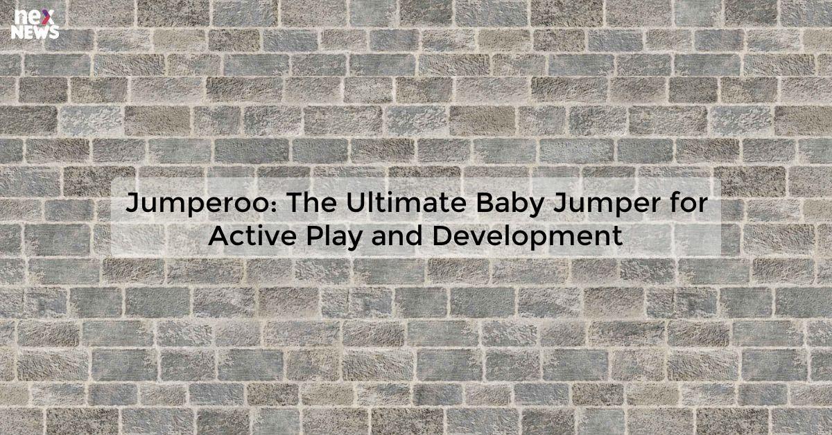 Jumperoo: The Ultimate Baby Jumper for Active Play and Development