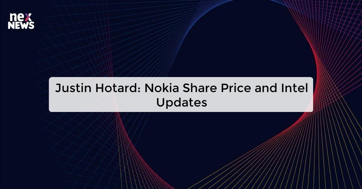 Justin Hotard: Nokia Share Price and Intel Updates