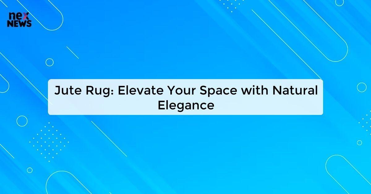 Jute Rug: Elevate Your Space with Natural Elegance