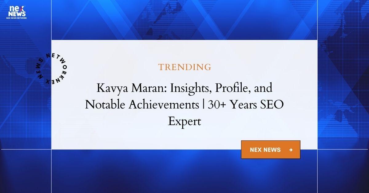 Kavya Maran: Insights & Comprehensive Profile of a Dynamic Entrepreneur