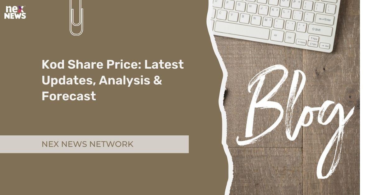 Kod Share Price: Latest Updates, Analysis & Forecast