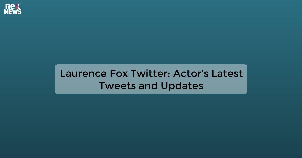 Laurence Fox Twitter: Actor's Latest Tweets and Updates