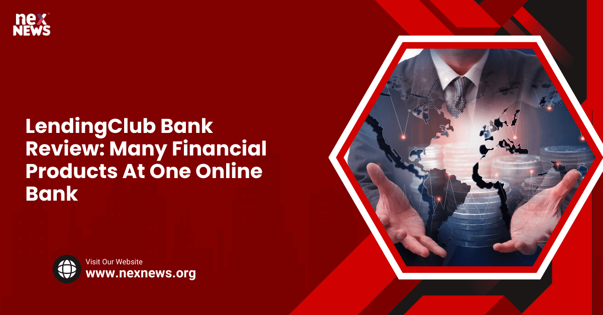 LendingClub Bank Review: Many Financial Products At One Online Bank