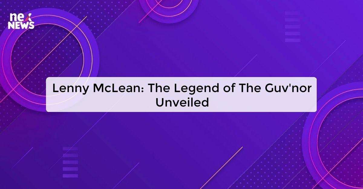 Lenny McLean: The Legend of The Guv'nor Unveiled