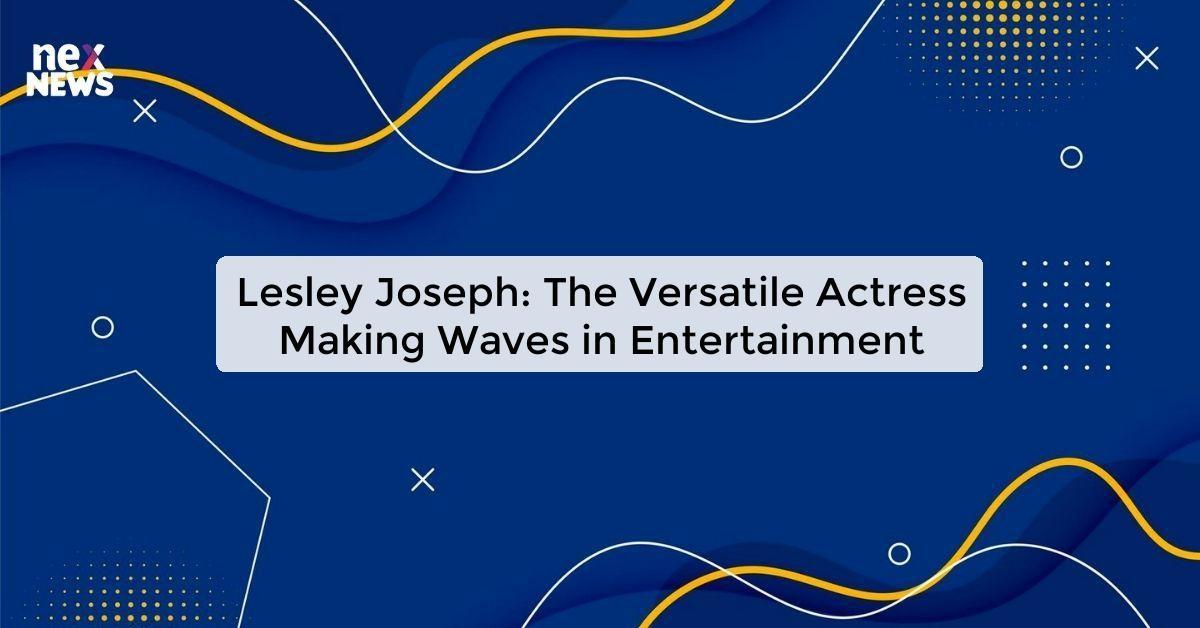 Lesley Joseph: The Versatile Actress Making Waves in Entertainment