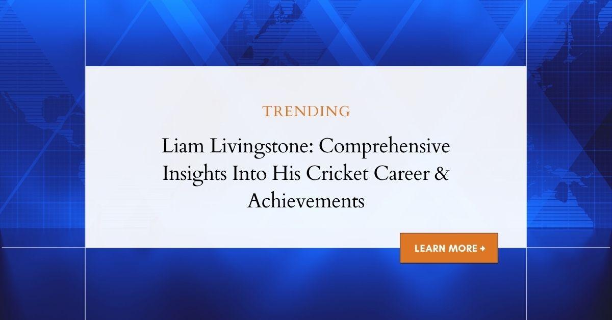 Liam Livingstone: In-depth Career Insights and Personal Highlights