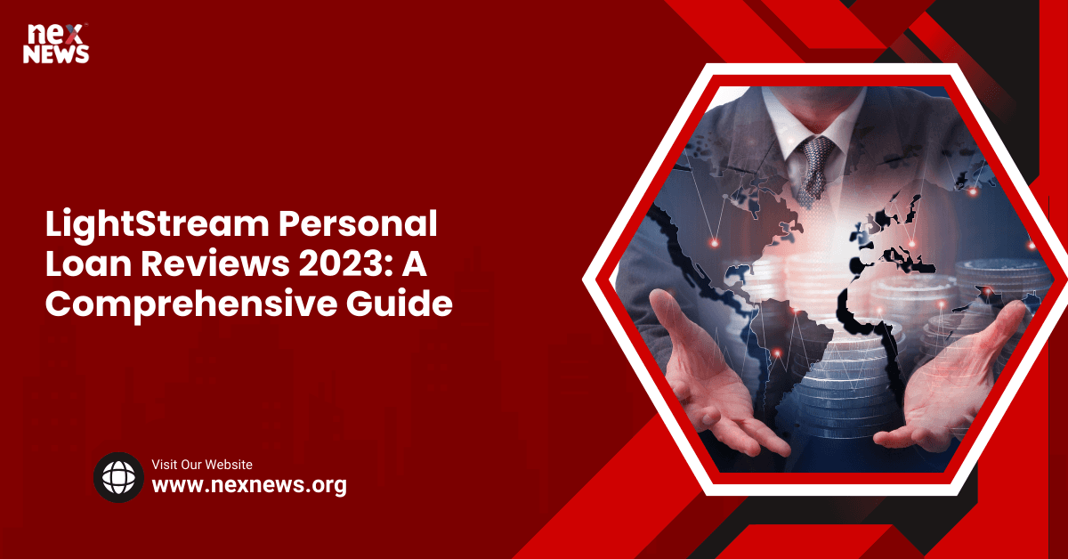 LightStream Personal Loan Reviews 2023: A Comprehensive Guide