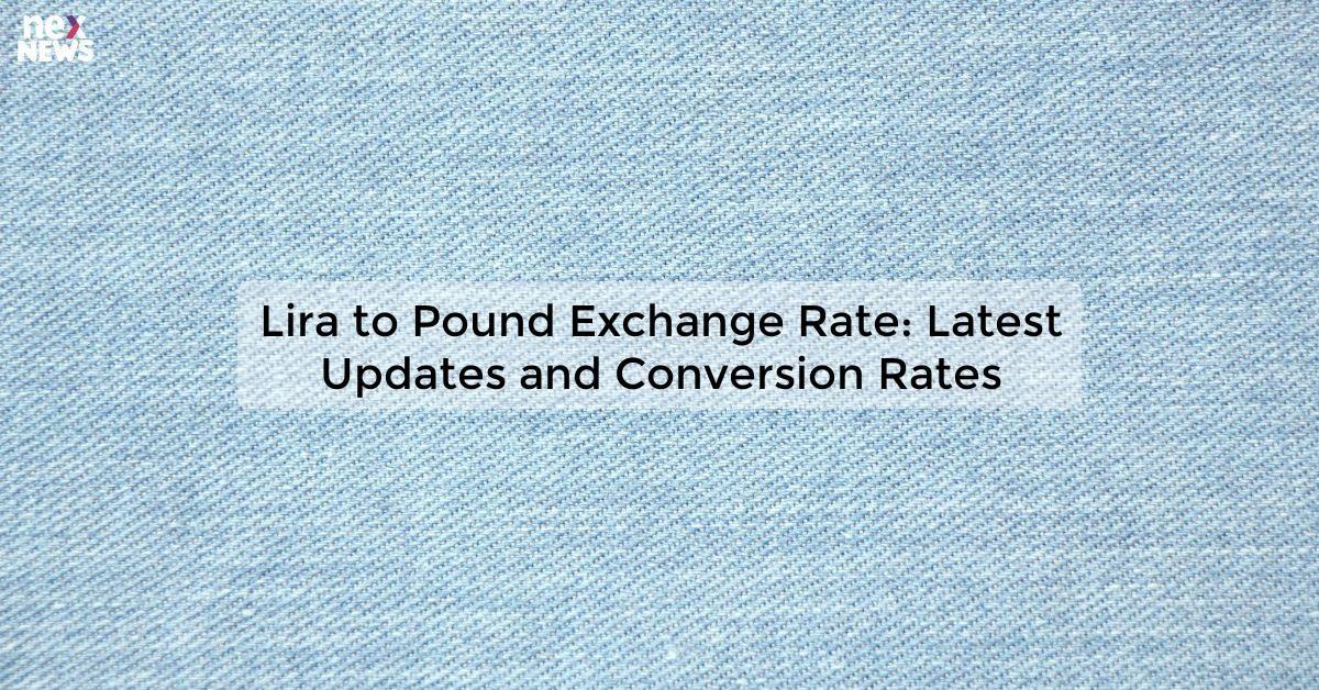 Lira to Pound Exchange Rate: Latest Updates and Conversion Rates