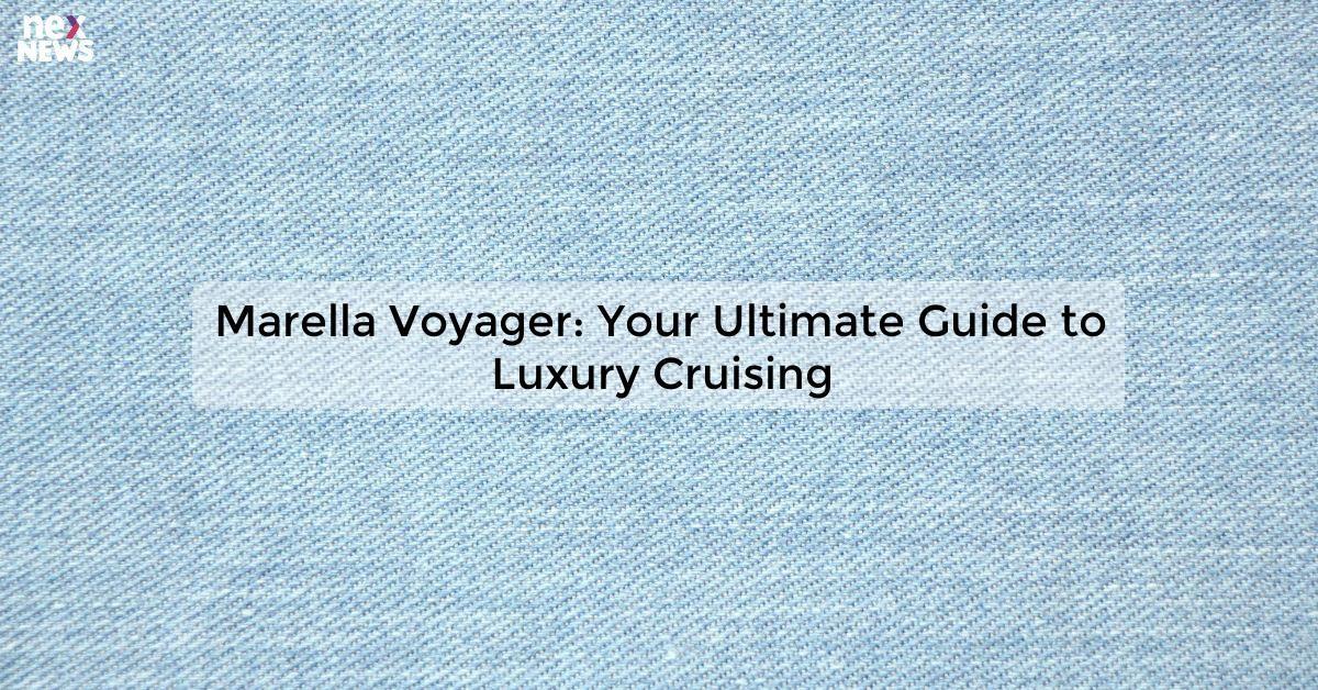 Marella Voyager: Your Ultimate Guide to Luxury Cruising