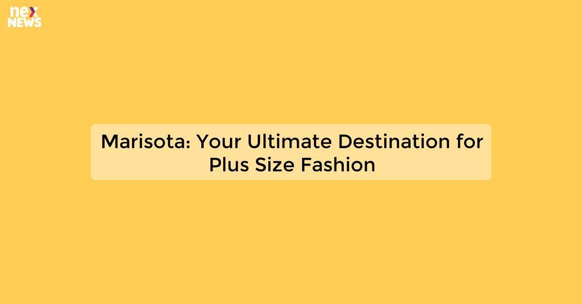 Marisota: Your Ultimate Destination for Plus Size Fashion
