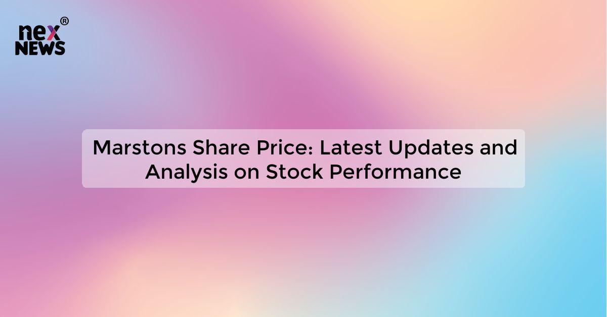 Marstons Share Price: Latest Updates and Analysis on Stock Performance